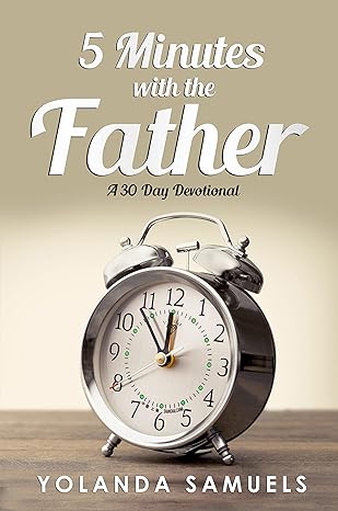 5 Minutes with The Father: 30 Day Devotional
